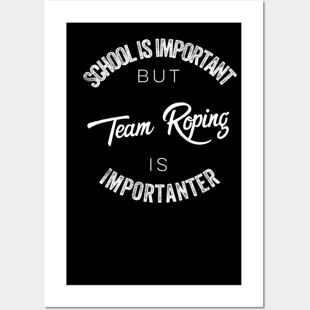 School is important but team roping is importanter Wall Art by kirkomed